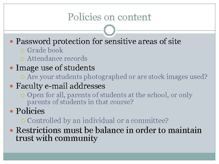 Policies on content Password protection for sensitive areas of site Grade book Attendance records