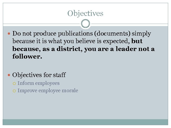 Objectives Do not produce publications (documents) simply because it is what you believe is