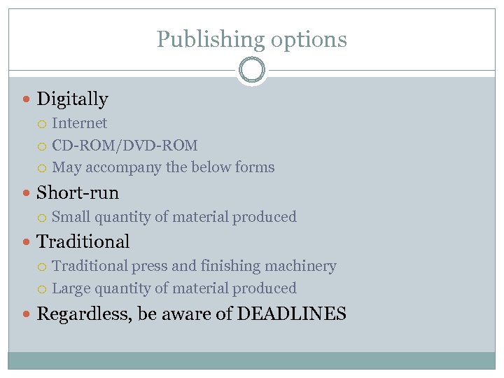 Publishing options Digitally Internet CD-ROM/DVD-ROM May accompany the below forms Short-run Small quantity of