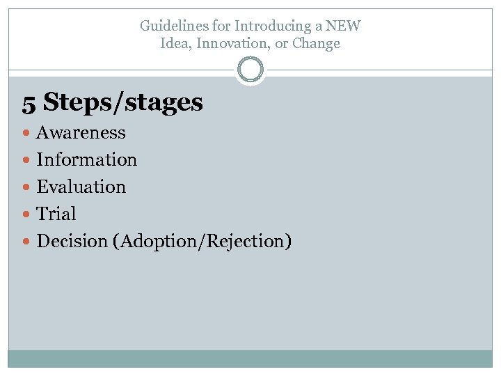 Guidelines for Introducing a NEW Idea, Innovation, or Change 5 Steps/stages Awareness Information Evaluation