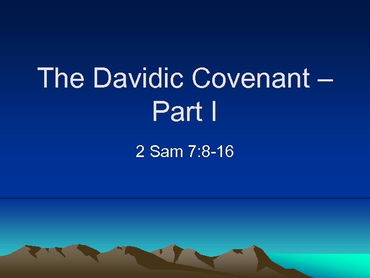 The Davidic Covenant – Part I 2 Sam 7: 8 -16 