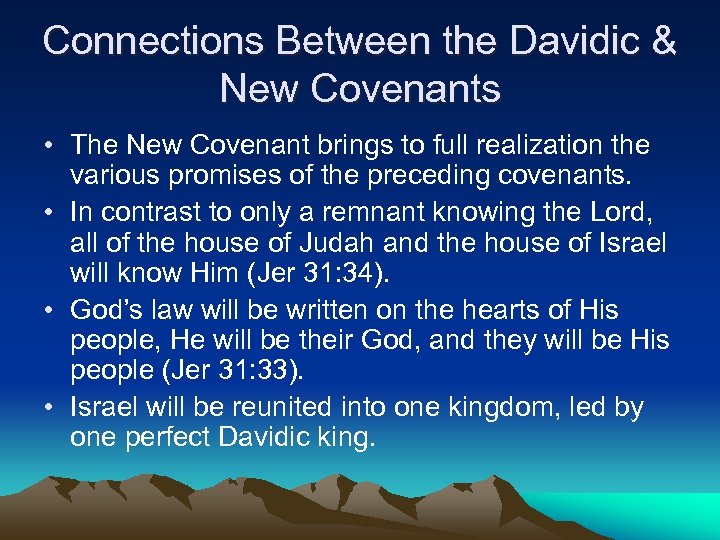 Connections Between the Davidic & New Covenants • The New Covenant brings to full
