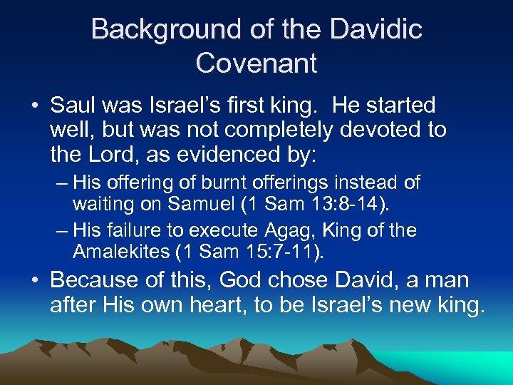 Background of the Davidic Covenant • Saul was Israel’s first king. He started well,