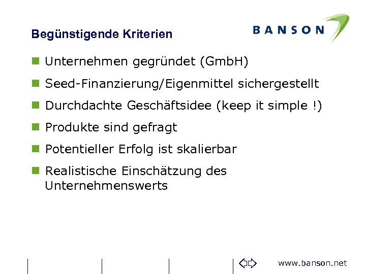 Begünstigende Kriterien n Unternehmen gegründet (Gmb. H) n Seed-Finanzierung/Eigenmittel sichergestellt n Durchdachte Geschäftsidee (keep