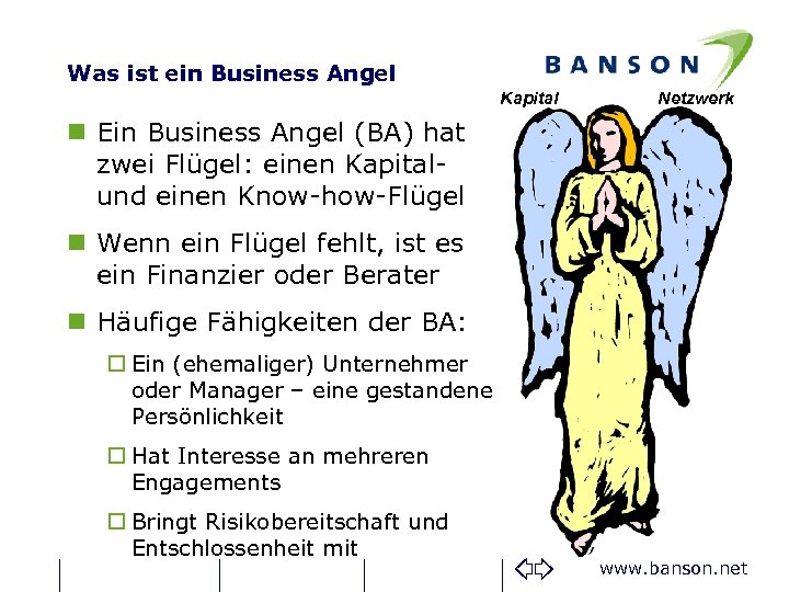 Was ist ein Business Angel Kapital Netzwerk n Ein Business Angel (BA) hat zwei