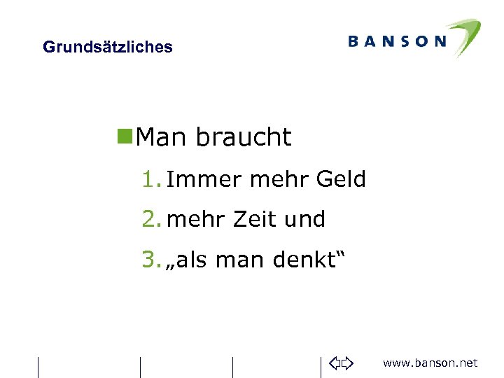 Grundsätzliches n. Man braucht 1. Immer mehr Geld 2. mehr Zeit und 3. „als