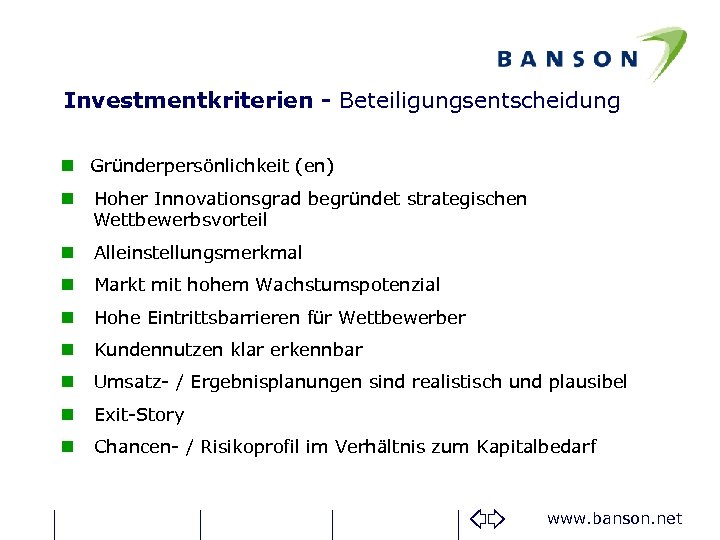 Investmentkriterien - Beteiligungsentscheidung n Gründerpersönlichkeit (en) n Hoher Innovationsgrad begründet strategischen Wettbewerbsvorteil n Alleinstellungsmerkmal