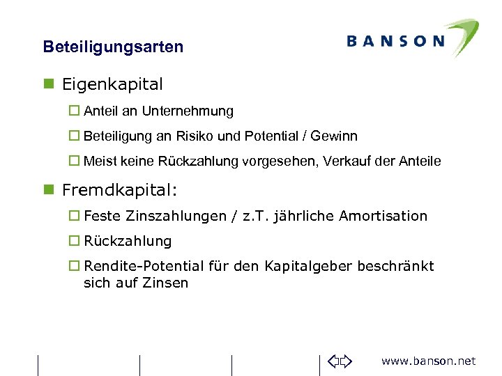 Beteiligungsarten n Eigenkapital o Anteil an Unternehmung o Beteiligung an Risiko und Potential /
