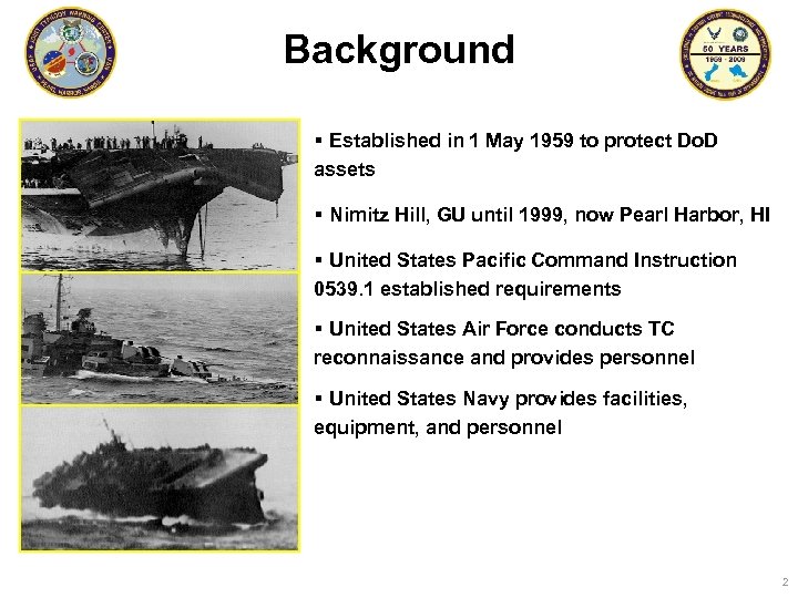 Background § Established in 1 May 1959 to protect Do. D assets § Nimitz