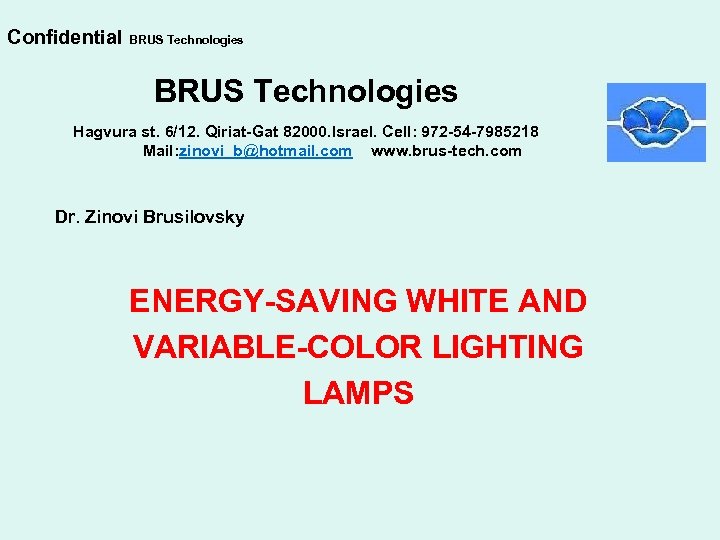 Confidential BRUS Technologies Hagvura st. 6/12. Qiriat-Gat 82000. Israel. Cell: 972 -54 -7985218 Mail: