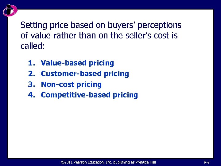 Setting price based on buyers’ perceptions of value rather than on the seller’s cost