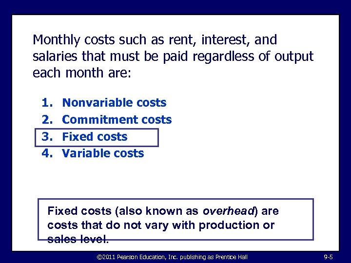 Monthly costs such as rent, interest, and salaries that must be paid regardless of
