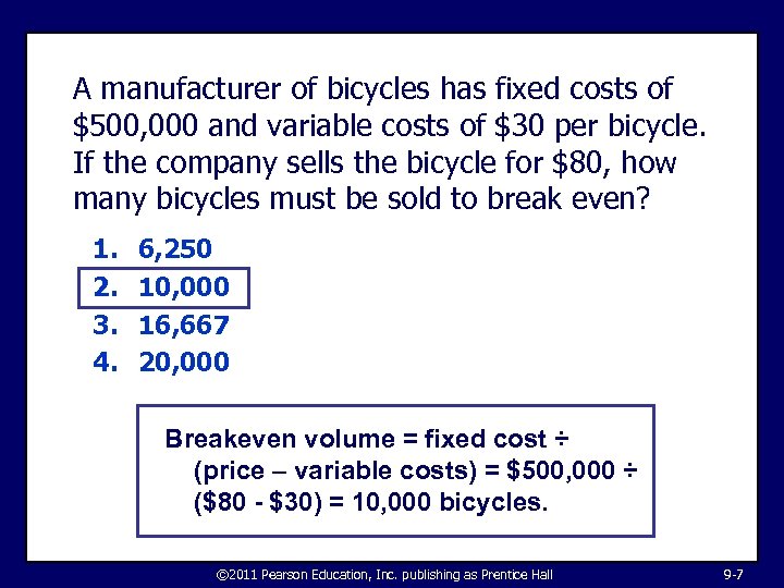 A manufacturer of bicycles has fixed costs of $500, 000 and variable costs of