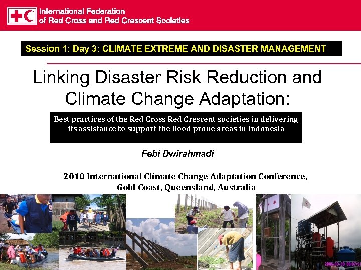 Session 1: Day 3: CLIMATE EXTREME AND DISASTER MANAGEMENT Linking Disaster Risk Reduction and