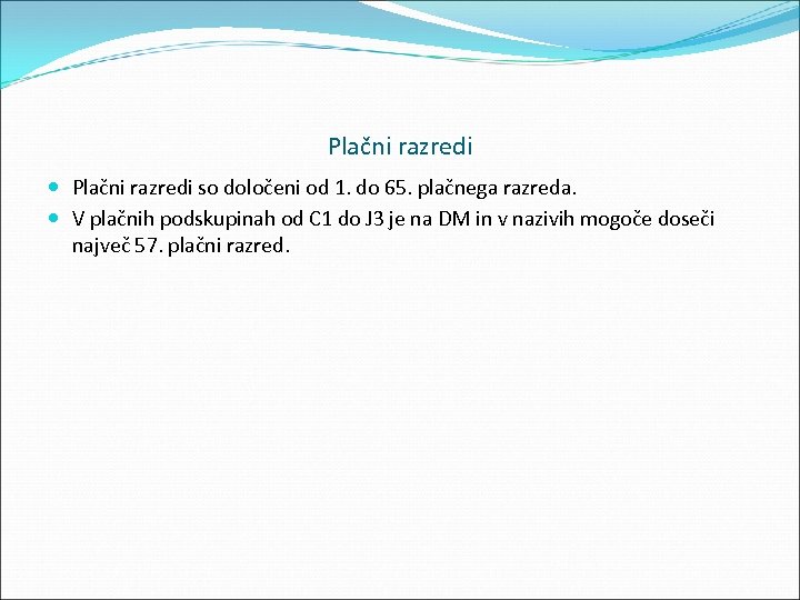 Plačni razredi so določeni od 1. do 65. plačnega razreda. V plačnih podskupinah od