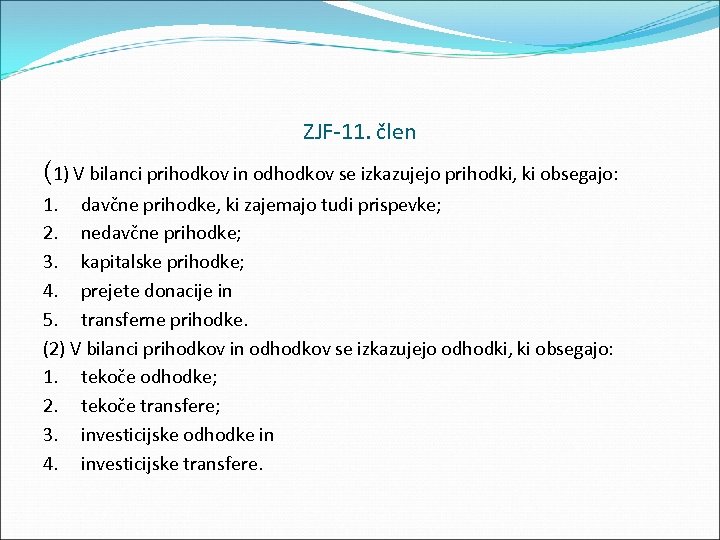 ZJF 11. člen (1) V bilanci prihodkov in odhodkov se izkazujejo prihodki, ki obsegajo: