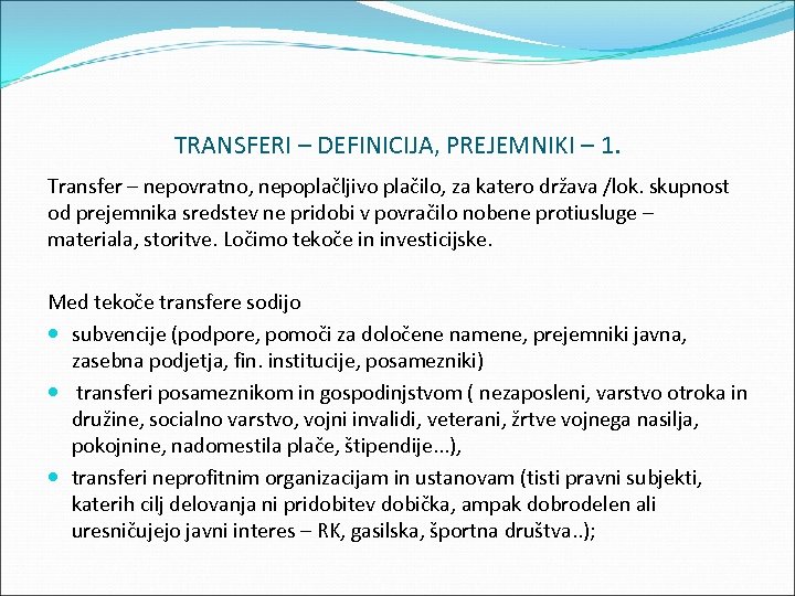 TRANSFERI – DEFINICIJA, PREJEMNIKI – 1. Transfer – nepovratno, nepoplačljivo plačilo, za katero država