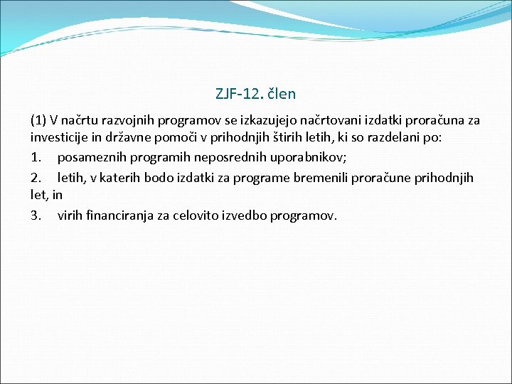 ZJF 12. člen (1) V načrtu razvojnih programov se izkazujejo načrtovani izdatki proračuna za