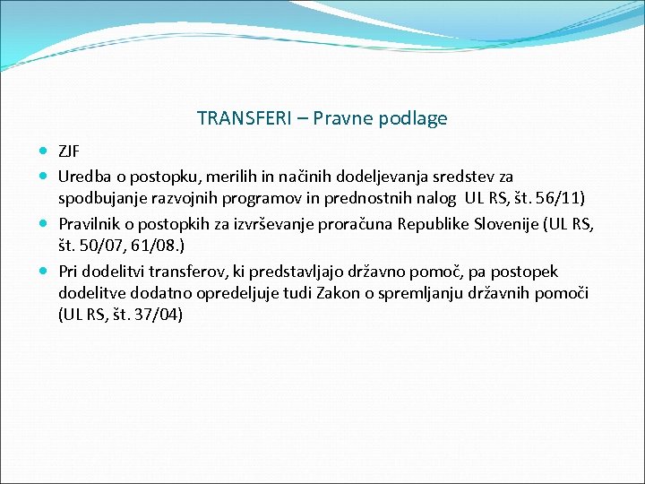 TRANSFERI – Pravne podlage ZJF Uredba o postopku, merilih in načinih dodeljevanja sredstev za