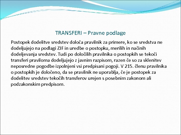 TRANSFERI – Pravne podlage Postopek dodelitve sredstev določa pravilnik za primere, ko se sredstva