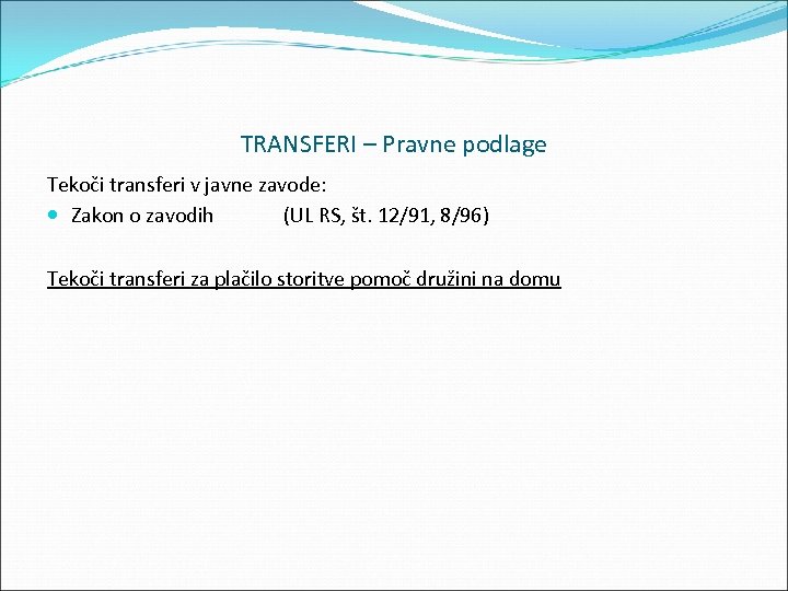 TRANSFERI – Pravne podlage Tekoči transferi v javne zavode: Zakon o zavodih (UL RS,