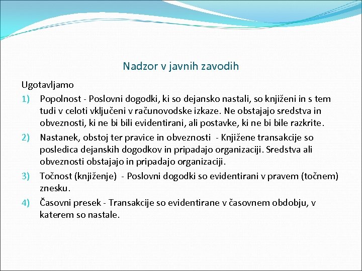 Nadzor v javnih zavodih Ugotavljamo 1) Popolnost Poslovni dogodki, ki so dejansko nastali, so