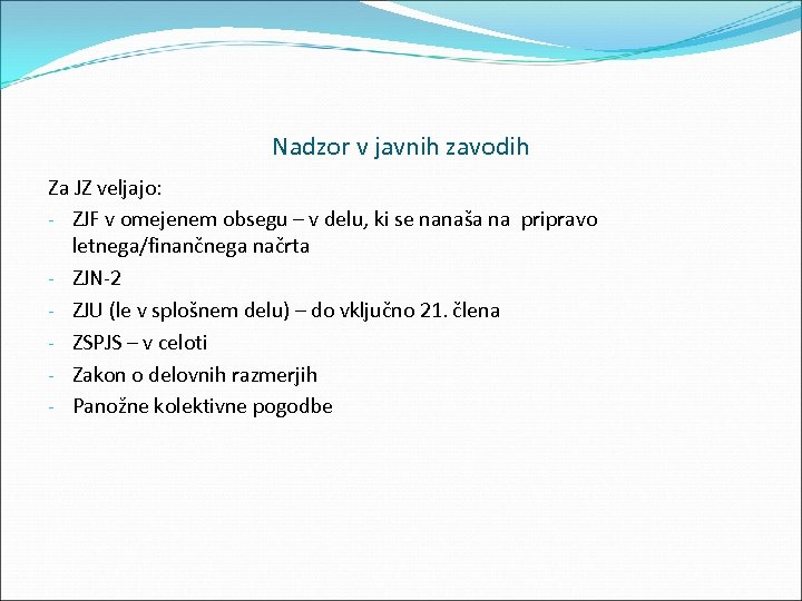 Nadzor v javnih zavodih Za JZ veljajo: ZJF v omejenem obsegu – v delu,