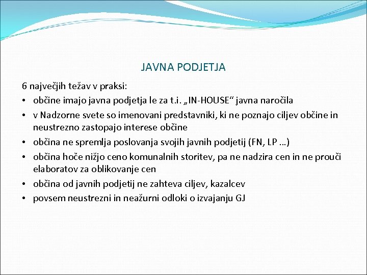 JAVNA PODJETJA 6 največjih težav v praksi: • občine imajo javna podjetja le za
