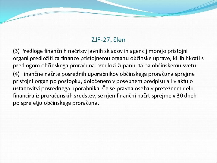 ZJF 27. člen (3) Predloge finančnih načrtov javnih skladov in agencij morajo pristojni organi