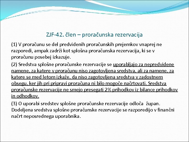ZJF 42. člen – proračunska rezervacija (1) V proračunu se del predvidenih proračunskih prejemkov
