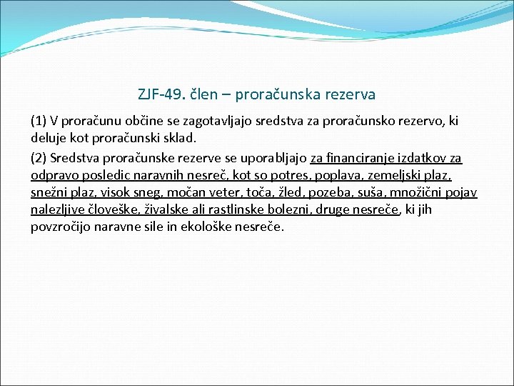 ZJF 49. člen – proračunska rezerva (1) V proračunu občine se zagotavljajo sredstva za