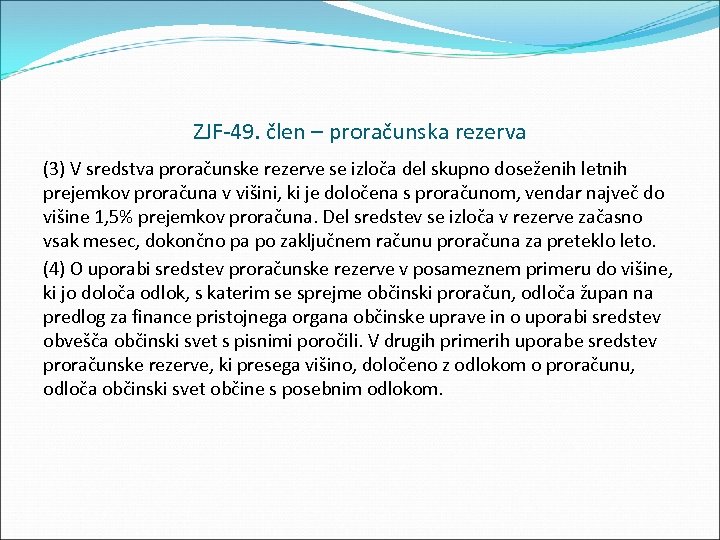 ZJF 49. člen – proračunska rezerva (3) V sredstva proračunske rezerve se izloča del
