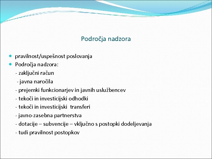 Področja nadzora pravilnost/uspešnost poslovanja Področja nadzora: zaključni račun javna naročila prejemki funkcionarjev in javnih