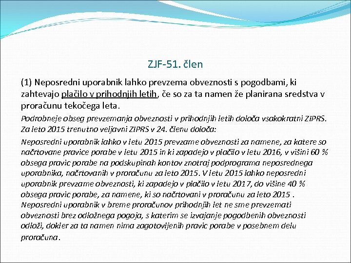 ZJF 51. člen (1) Neposredni uporabnik lahko prevzema obveznosti s pogodbami, ki zahtevajo plačilo