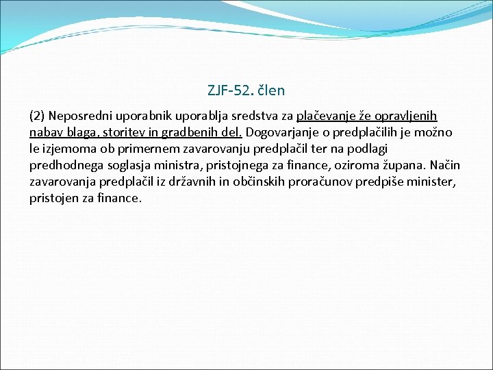 ZJF 52. člen (2) Neposredni uporabnik uporablja sredstva za plačevanje že opravljenih nabav blaga,