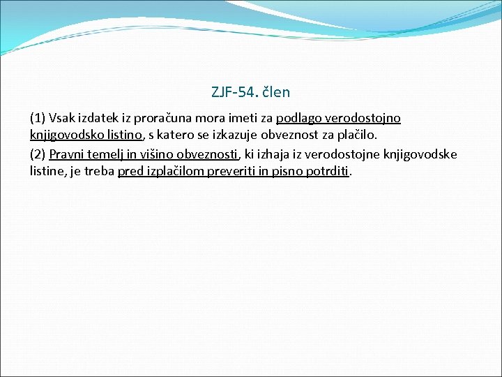 ZJF 54. člen (1) Vsak izdatek iz proračuna mora imeti za podlago verodostojno knjigovodsko