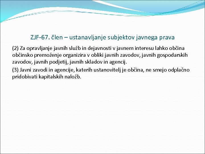 ZJF 67. člen – ustanavljanje subjektov javnega prava (2) Za opravljanje javnih služb in