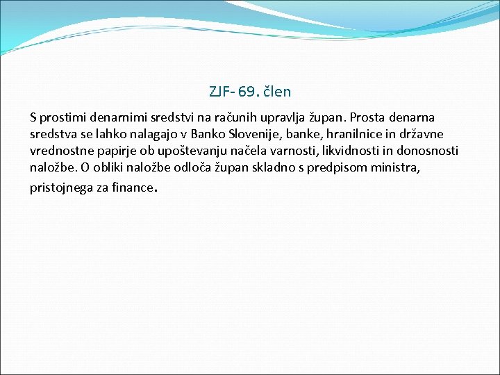 ZJF 69. člen S prostimi denarnimi sredstvi na računih upravlja župan. Prosta denarna sredstva