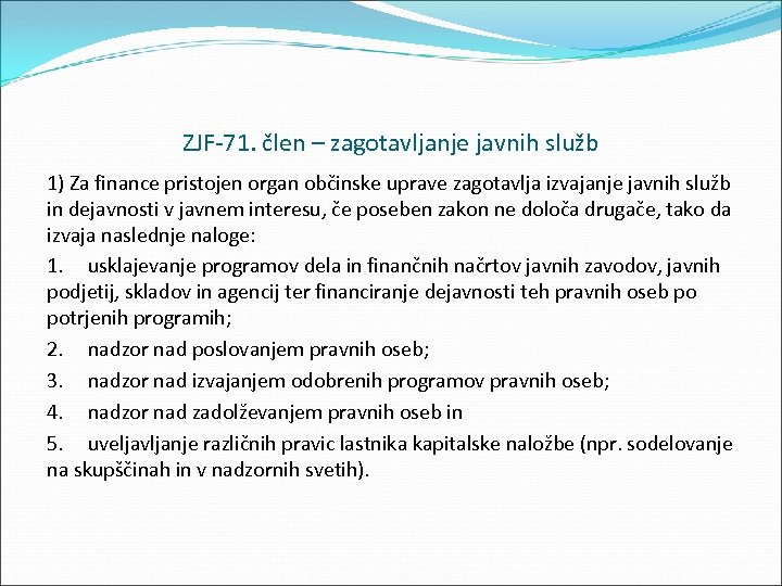 ZJF 71. člen – zagotavljanje javnih služb 1) Za finance pristojen organ občinske uprave