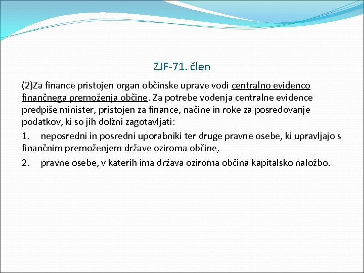ZJF 71. člen (2)Za finance pristojen organ občinske uprave vodi centralno evidenco finančnega premoženja