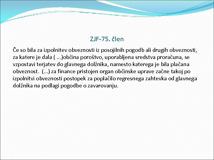 ZJF 75. člen Če so bila za izpolnitev obveznosti iz posojilnih pogodb ali drugih