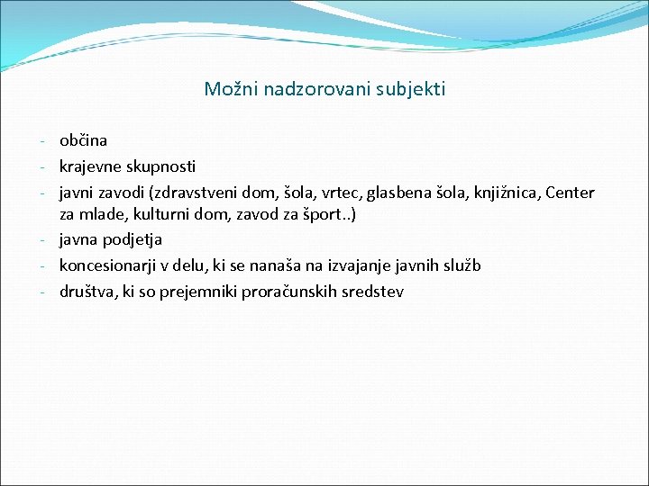 Možni nadzorovani subjekti občina krajevne skupnosti javni zavodi (zdravstveni dom, šola, vrtec, glasbena šola,