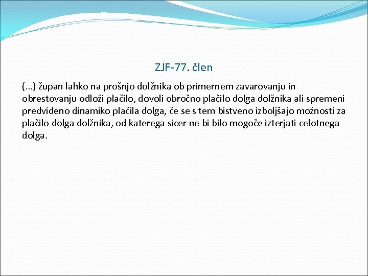 ZJF 77. člen (. . . ) župan lahko na prošnjo dolžnika ob primernem