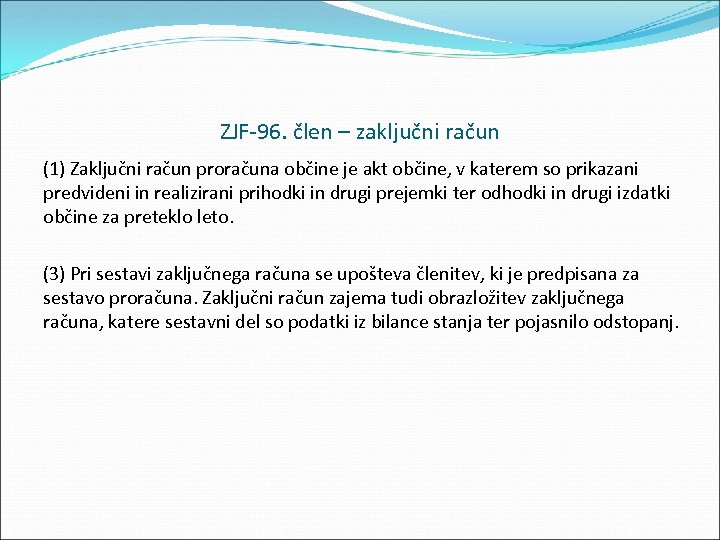 ZJF 96. člen – zaključni račun (1) Zaključni račun proračuna občine je akt občine,