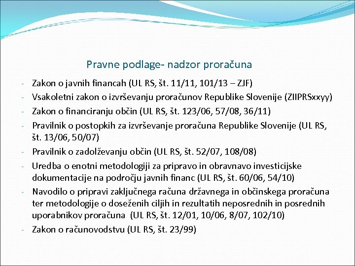 Pravne podlage nadzor proračuna Zakon o javnih financah (UL RS, št. 11/11, 101/13 –