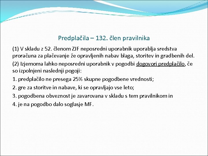 Predplačila – 132. člen pravilnika (1) V skladu z 52. členom ZJF neposredni uporabnik