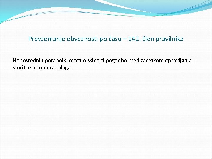 Prevzemanje obveznosti po času – 142. člen pravilnika Neposredni uporabniki morajo skleniti pogodbo pred