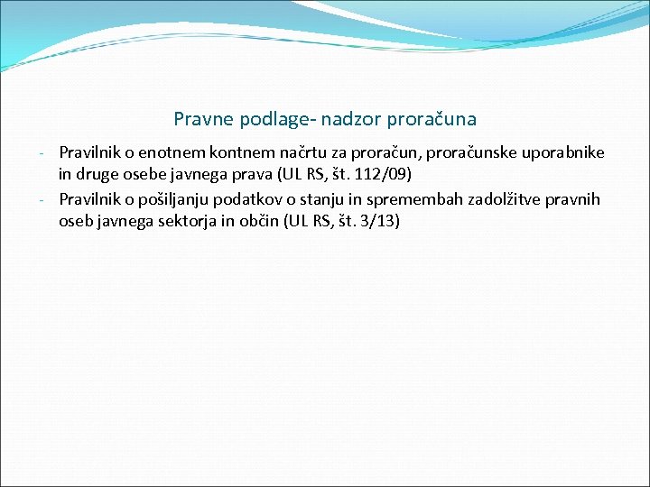 Pravne podlage nadzor proračuna Pravilnik o enotnem kontnem načrtu za proračun, proračunske uporabnike in