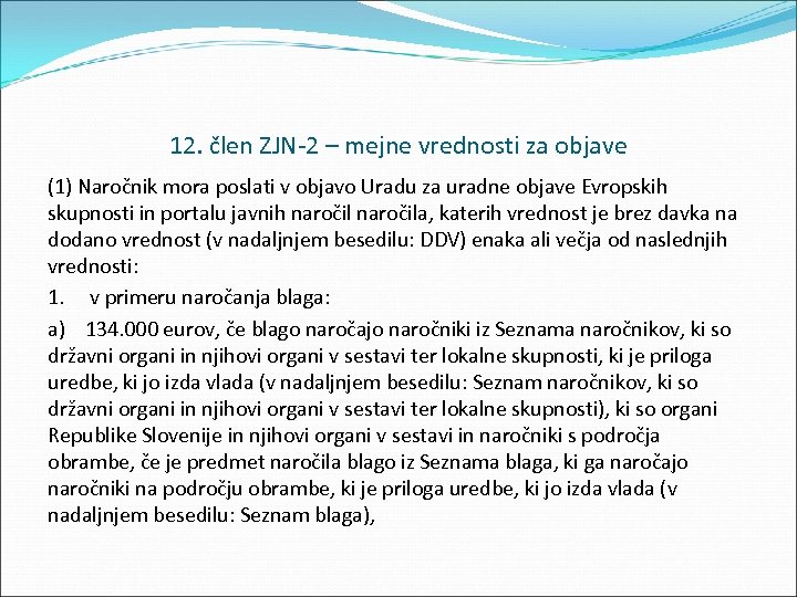 12. člen ZJN 2 – mejne vrednosti za objave (1) Naročnik mora poslati v