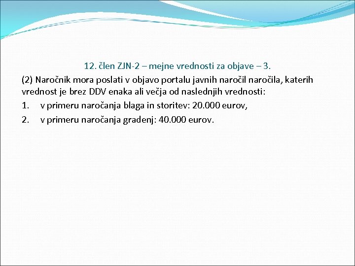 12. člen ZJN 2 – mejne vrednosti za objave – 3. (2) Naročnik mora